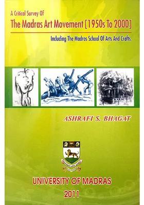 A Critical Survey of The Madras Art Movement [1950s to 2000]: Including The Madras School of Arts and Crafts