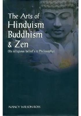 The Arts of Hinduism Buddhism and Zen (Its Religious Belief