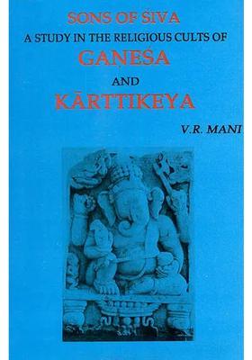Sons of Siva (A Study in The Religious Cults of Ganesa and Karttikeya)