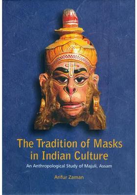 The Tradition of Mask in Indian Culture - An Anthropological Study of Majuli, Assam