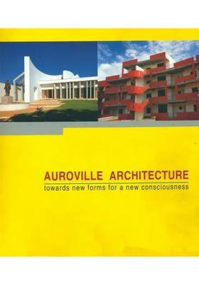 Auroville Architecture (Towards New Forms for a New Consciousness)