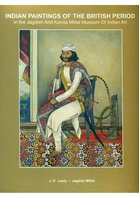 Indian Paintings of the British Period in the Jagdish and Kamla Mittal Museum of Indian Art
