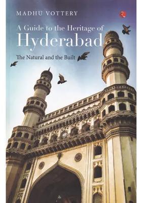 A Guide to The Heritage of Hyderabad: The Natural and the Built
