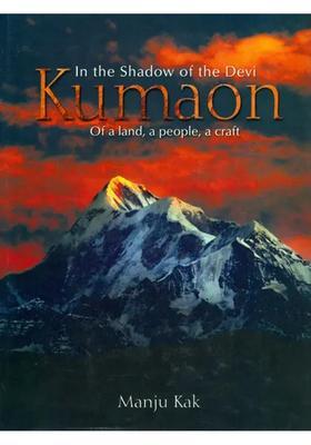In the Shadow of the Devi Kumaon of a Land, a People, a Craft