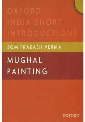 Mughal Painting (Oxford India Short Introductions)