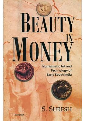 Beauty in Money (Numismatic Art and Technology of Early South India)