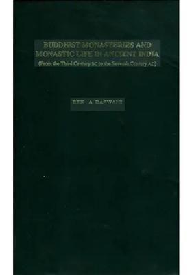 Buddhist Monasteries and Monastic Life in Ancient India (From the Third Century BC to the Seventh Century AD)