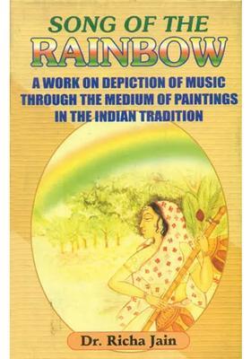Song of The Rainbow (A Work on Depiction of Music Through The Medium of Paintings in The Indian Tradition)