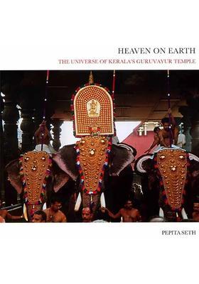 Heaven on Earth (The Universe of Keralaâ€™s Guruvayur Temple) - A Lavishly Illustrated Big Book