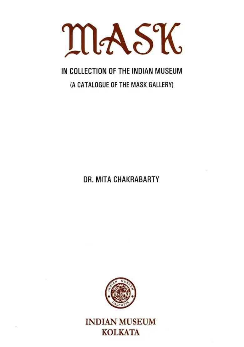 Mask: In Collection Of The Indian Museum (A Catalogue Of The Mask Gallery) - Indya