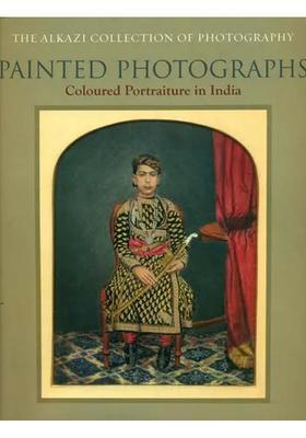 Painted Photographs (Coloured Portraiture in India)