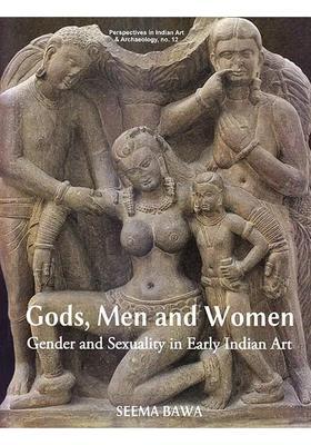 Gods, Men and Women: Gender And Sexuality In Early Indian Art