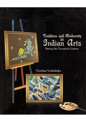 Tradition and Modernity In Indian Arts During the Twentieth Century