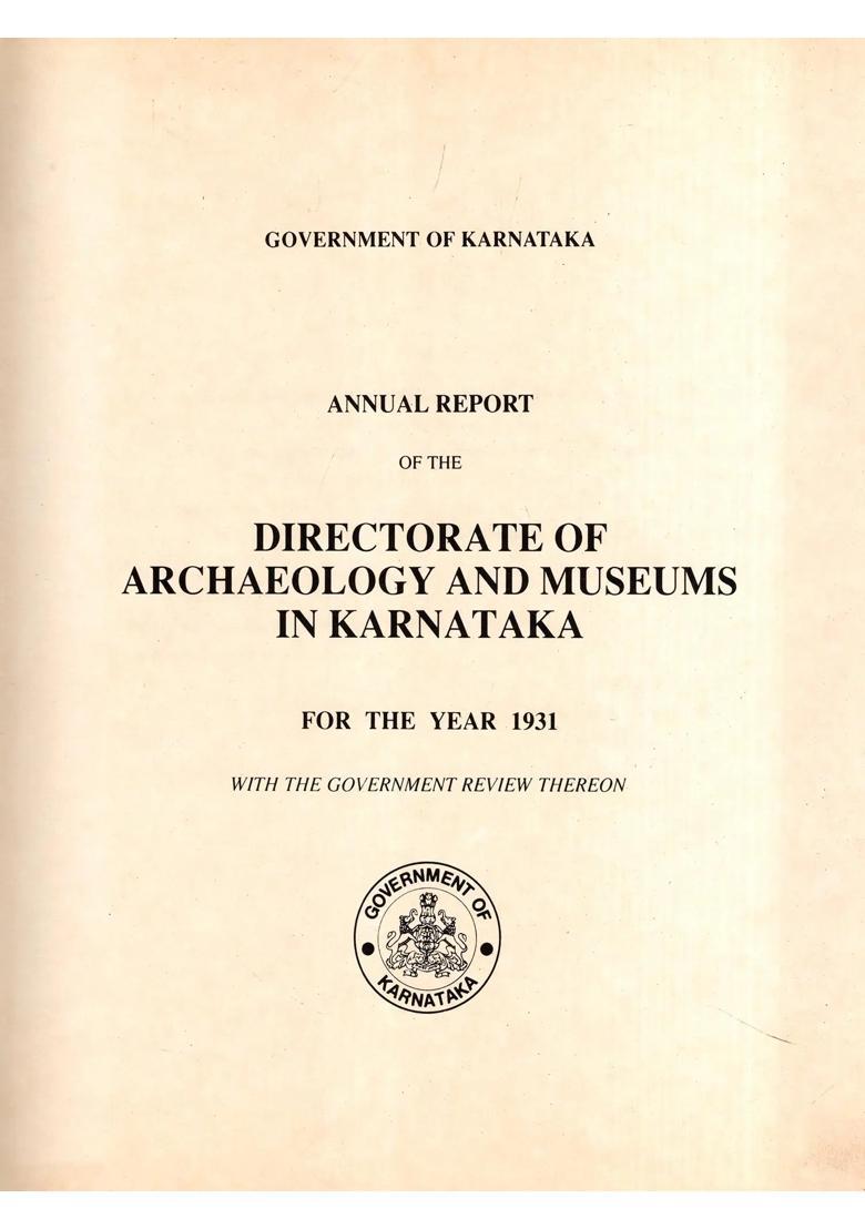 Annual Report of the Directorate of Archaeology and Museums in Karnataka for the Year 1931 with the Government Review Thereon (An Old and Rare Book) - Indya