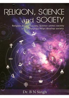 Religion, Science and Society: Religion Divides Society. Science Unites Society and Technology Helps Develop Society