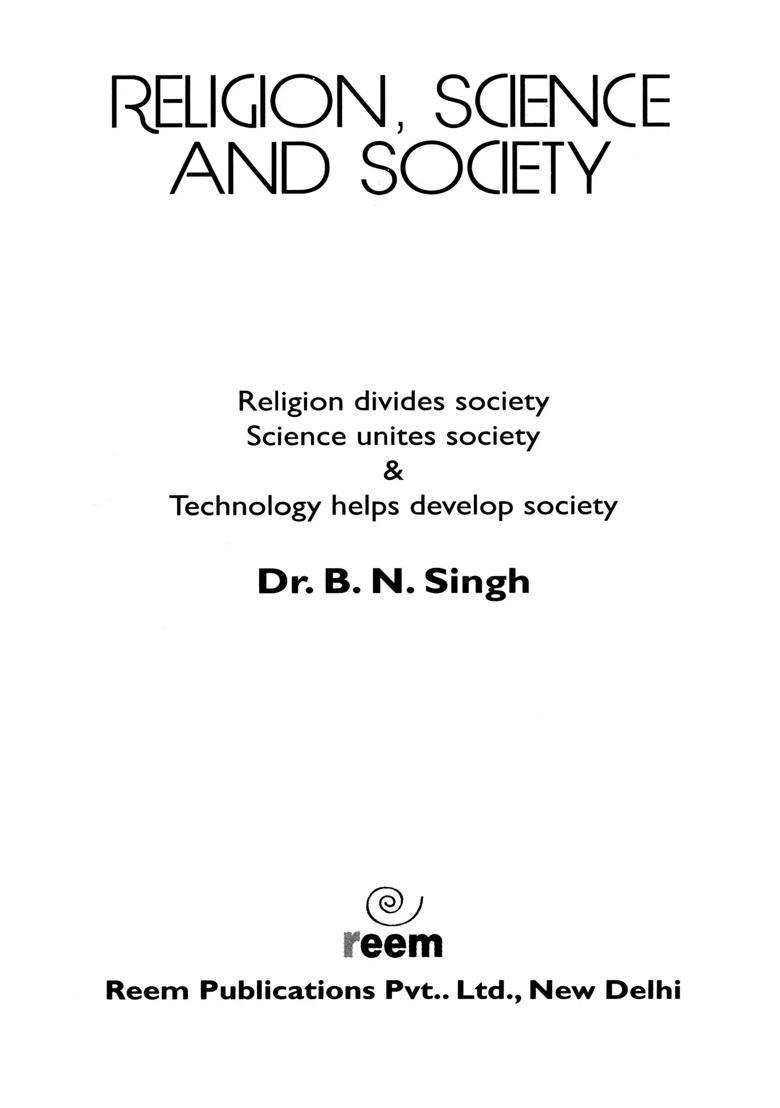 Religion, Science and Society: Religion Divides Society. Science Unites Society and Technology Helps Develop Society - Indya