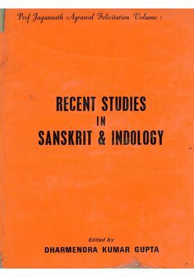 Recent Studies in Sanskrit & Indology: Prof Jagannath Agrawal Felicitation Volume (An Old and Rare Book: Only 1 Quantity Available)