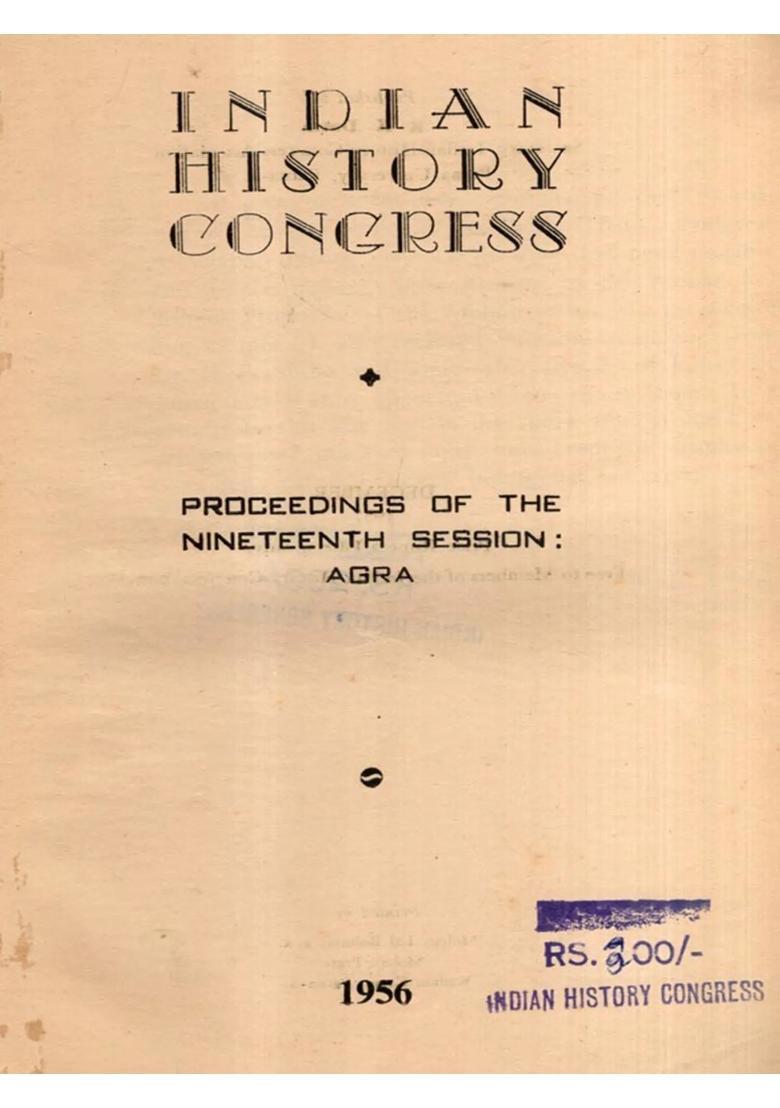 Indian History Congress: With Role of the Secret Service in Ancient India and the Historical Aspects of the Rama and Bharata War Legends- Proceedings of the Nineteenth Session Agra 1956 (An Old and Rare Book) - Indya