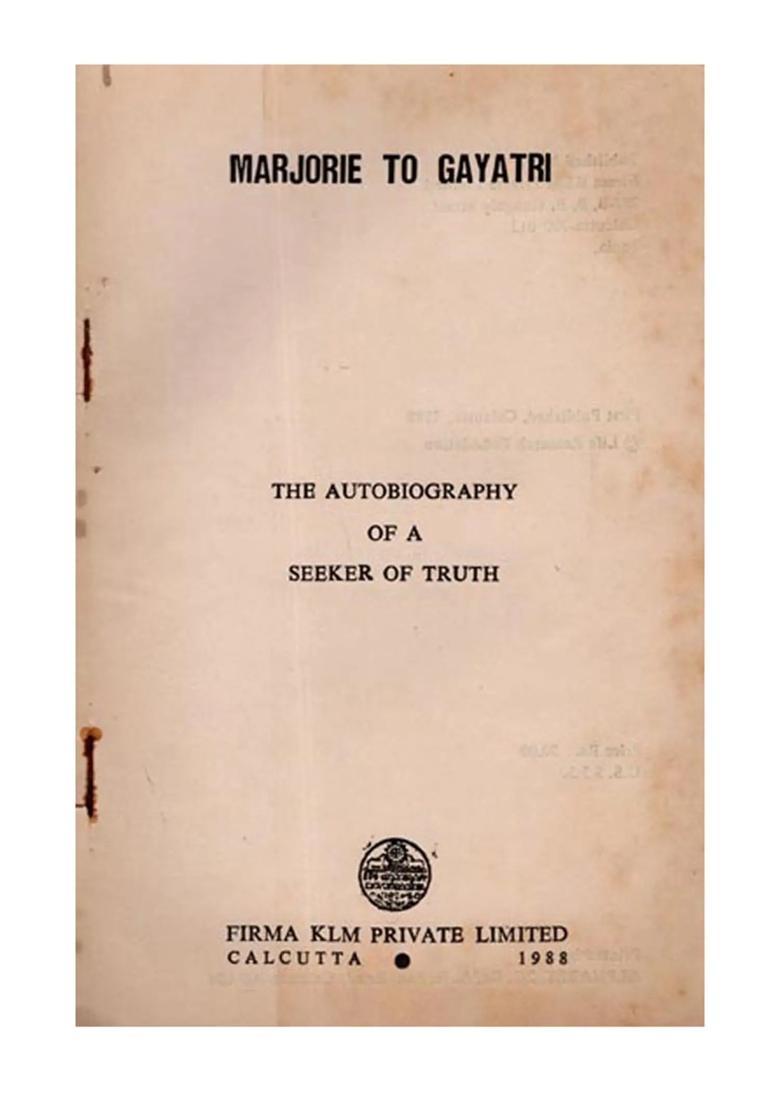 Marjorie to Gayatri- The Autobiography of a Seeker of Truth (An Old and Rare Book) - Indya
