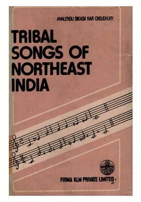 Tribal Songs of North-East India- With Special Reference to Arunachal Pradesh (A Field Study from December 1977 to May 1981) An Old and Rare Book