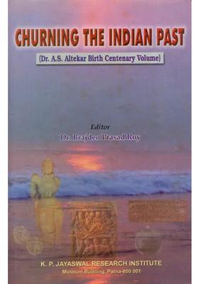 Churning the Indian Past (Dr. A.S. Altekar Birth Centenary Volume)
