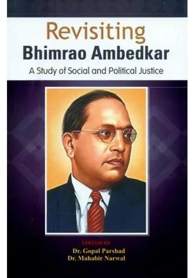 Revisiting Bhimrao Ambedkar- A Study of Social and Political Justice
