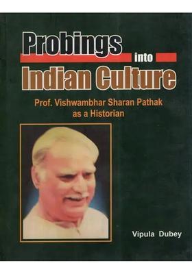 Probings Into Indian Culture- Prof. Vishwambhar Sharan Pathak as a Historian