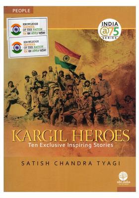 Kargil Heroes: Ten Exclusive Inspiring Stories