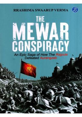 The Mewar Conspiracy- An Epic Saga of How the Rajputs Defeated Aurangzeb