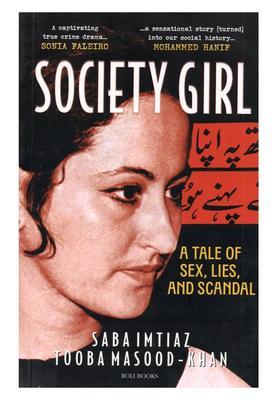 Society Girl: A Tale of sex, Lies, and Scandal- A Captivating True Crime Drama Sonia Faleiro (A Sensational Story Turned into Our Social History... Mohammed Hanif)