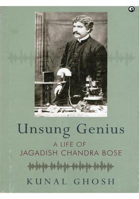 Unsung Genius: A Life of Jagadish Chandra Bose