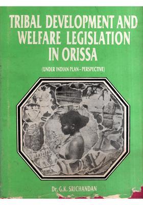 Tribal Development and Welfare Legislation in Orissa- Under Indian Plan-Perspectives (An Old and Rare Book)