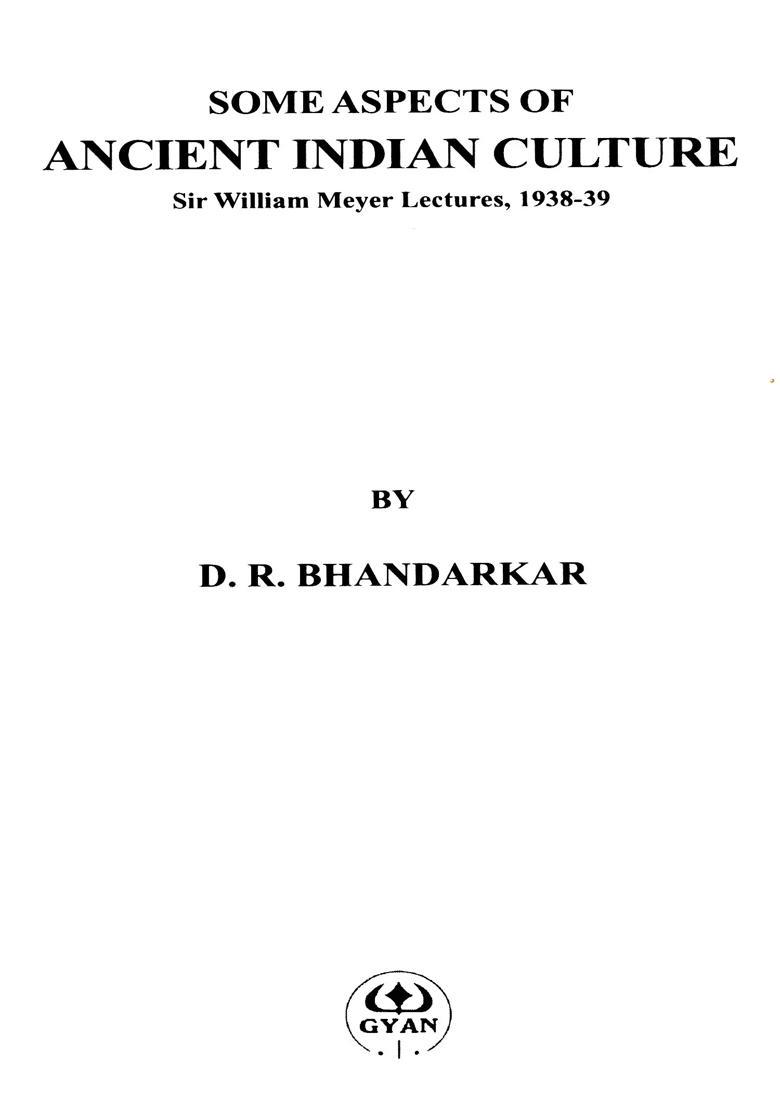 Some Aspects of Ancient Indian Culture- Sir William Meyer Lectures, 1938-39 - Indya