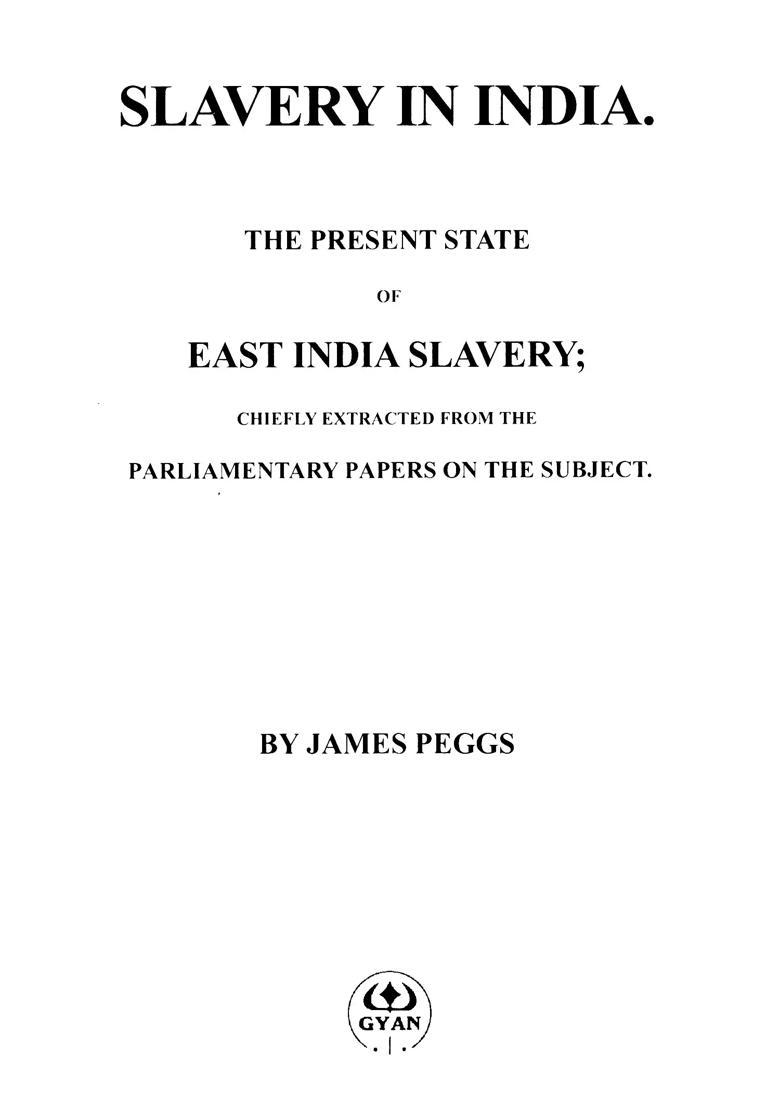 Slavery in India (The Present State of East India Slavery- Chiefly Extracted from the Parliamentary Papers on the Subject) - Indya