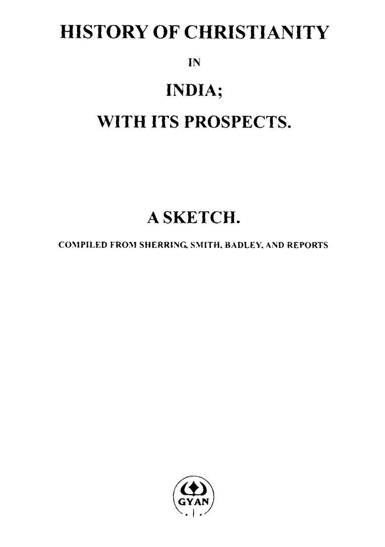 History of Christianity in India with its Prospects (A Sketch Compiled from Sherring, Smith, Badley, and Reports) - Indya