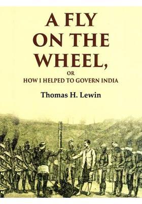 A Fly on the Wheel, Or How I Helped to Govern India