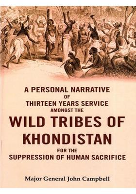 A Personal Narrative of Thirteen Years Service Amongst the Wild Tribes of Khondistan for the Suppression of Human Sacrifice