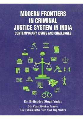 Modern Frontiers in Criminal Justice System in India: Contemporary Issues and Challenges