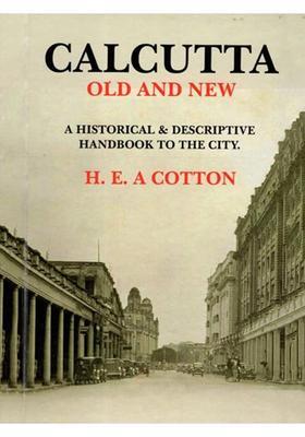 Calcutta old and New: A Historical and Descriptive Handbook to the City