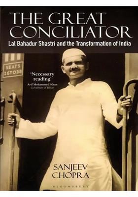 The Great Conciliator- Lal Bahadur Shastri and the Transformation of India