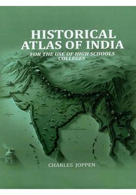 Historical Atlas of India- For the Use of High Schools Colleges