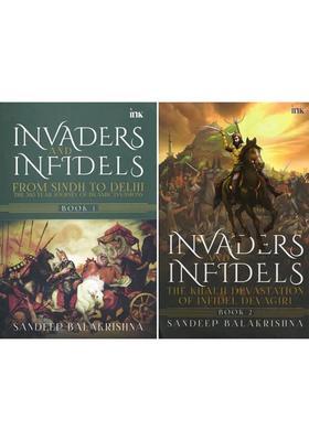 Invaders and Infidels: From Sindh to Delhi the 500-Year Journey of Islamic Invasions and the Khalji Devastation of Infidel Devagiri (Set of 2 Books)