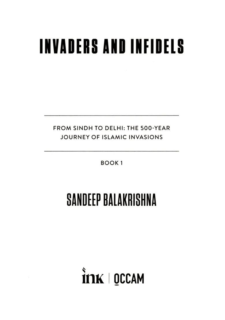 Invaders and Infidels: From Sindh to Delhi the 500-Year Journey of Islamic Invasions and the Khalji Devastation of Infidel Devagiri (Set of 2 Books) - Indya