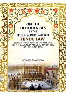 On The Deficidencies in the Present Administration of Hindu Law- Being a Paper Read at the Meeting of the East India Association on the 8th of, June, 1870