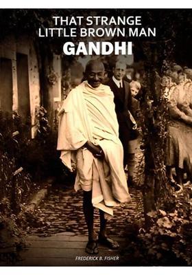 That Strange Little Brown Man Gandhi