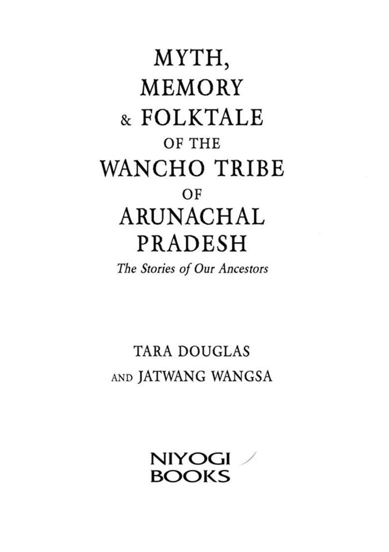 Myth, Memory & Folktale of the Wancho Tribe of Arunachal Pradesh: The Stories of Our Ancestors - Indya