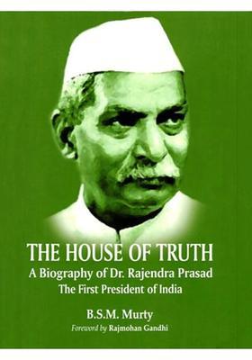 The House of Truth: A Biography of Dr Rajendra Prasad (The First President of India)