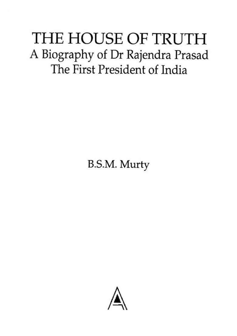 The House of Truth: A Biography of Dr Rajendra Prasad (The First President of India) - Indya