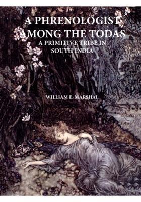 A Phrenologist amongs the Todas : A Primitive Tribe in South India (History, Character, Custom, Religion, Infanticide, Polyandry, Language)