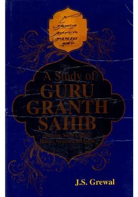 A Study of Guru Granth Sahib- Doctrine, Social Content, History, Structure and Status